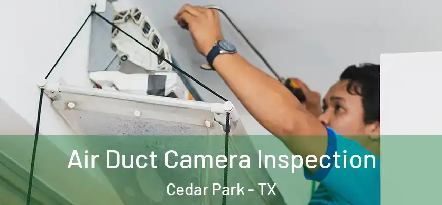  Air Duct Camera Inspection Cedar Park - TX