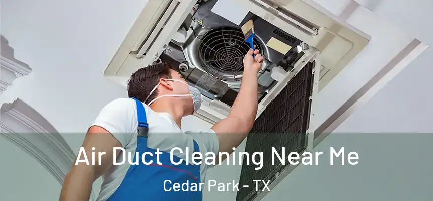  Air Duct Cleaning Near Me Cedar Park - TX