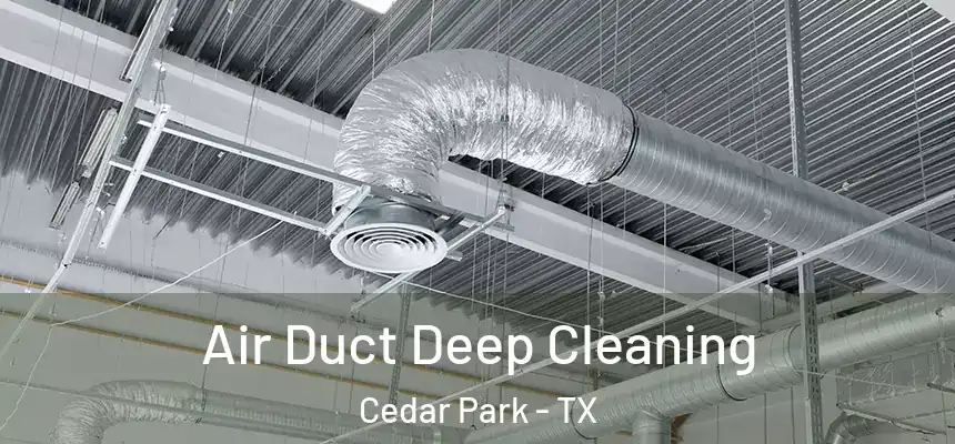  Air Duct Deep Cleaning Cedar Park - TX