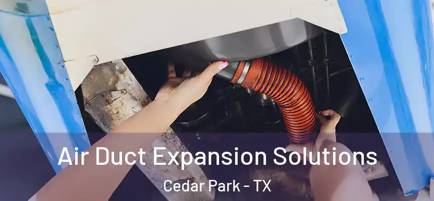  Air Duct Expansion Solutions Cedar Park - TX
