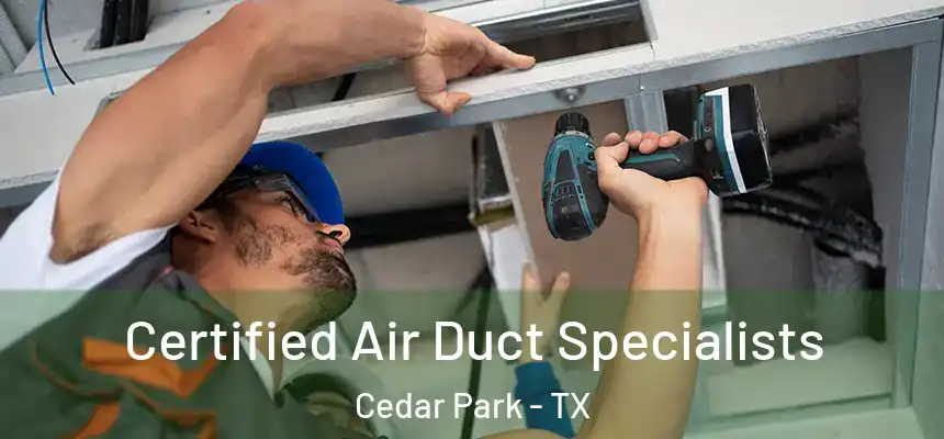  Certified Air Duct Specialists Cedar Park - TX