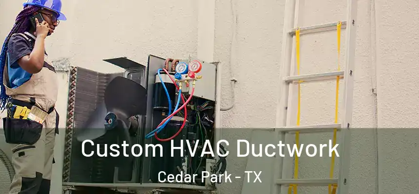  Custom HVAC Ductwork Cedar Park - TX