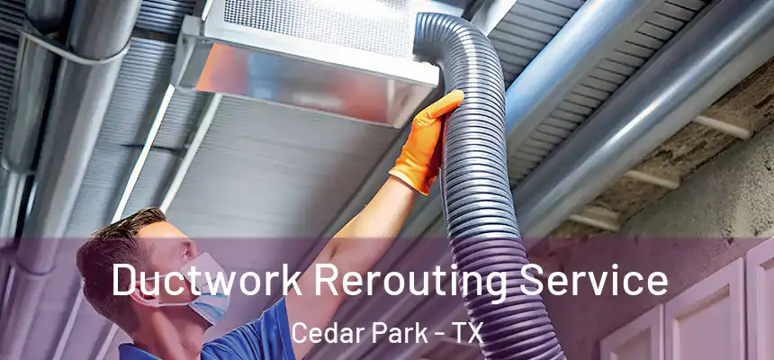  Ductwork Rerouting Service Cedar Park - TX