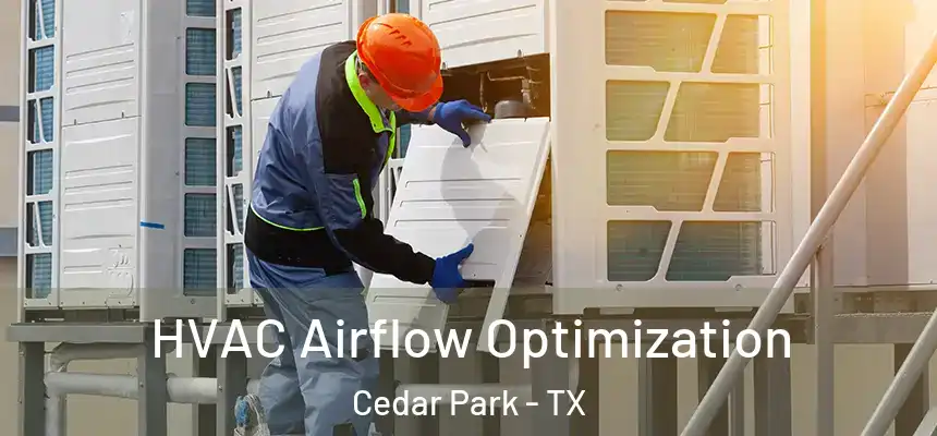  HVAC Airflow Optimization Cedar Park - TX