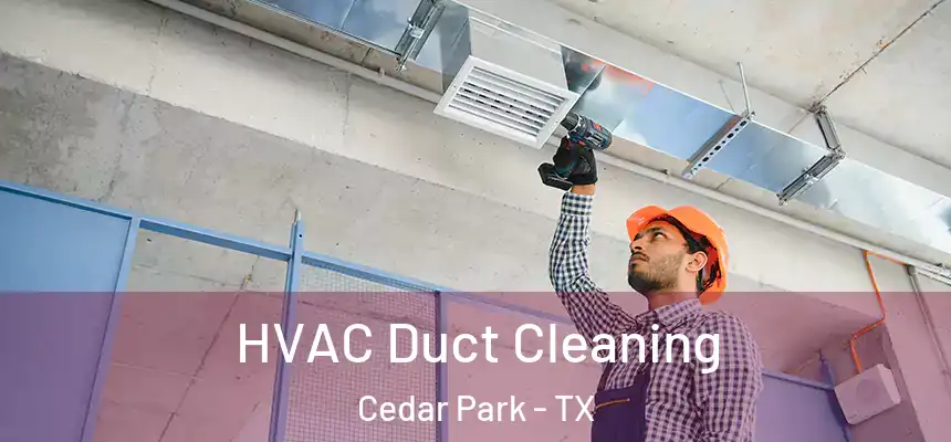  HVAC Duct Cleaning Cedar Park - TX