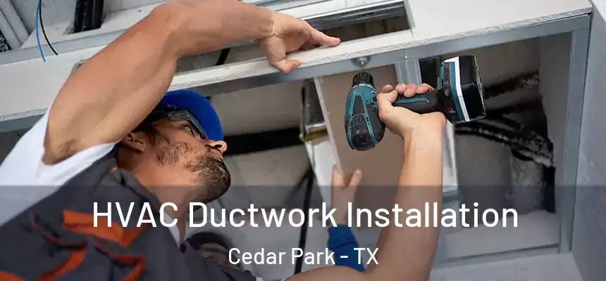  HVAC Ductwork Installation Cedar Park - TX