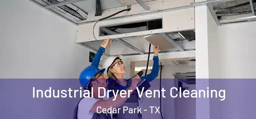  Industrial Dryer Vent Cleaning Cedar Park - TX