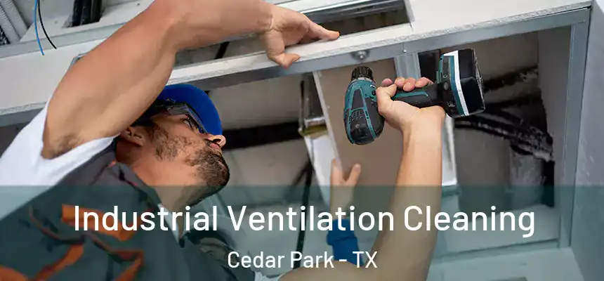  Industrial Ventilation Cleaning Cedar Park - TX