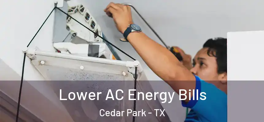  Lower AC Energy Bills Cedar Park - TX