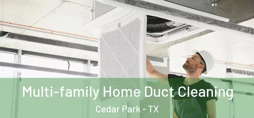  Multi-family Home Duct Cleaning Cedar Park - TX