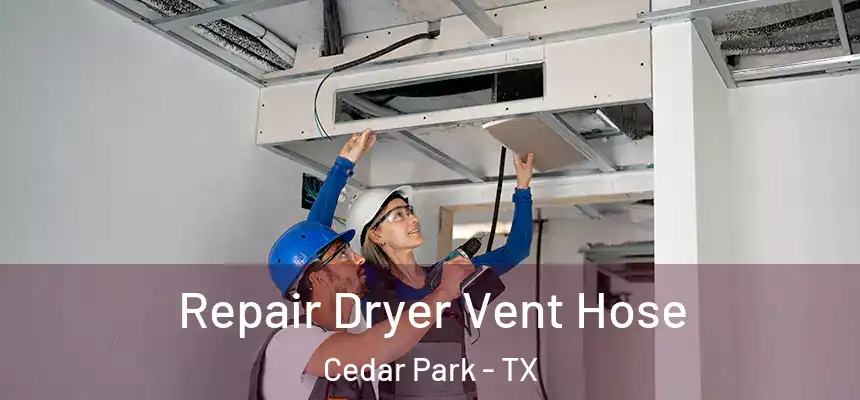  Repair Dryer Vent Hose Cedar Park - TX
