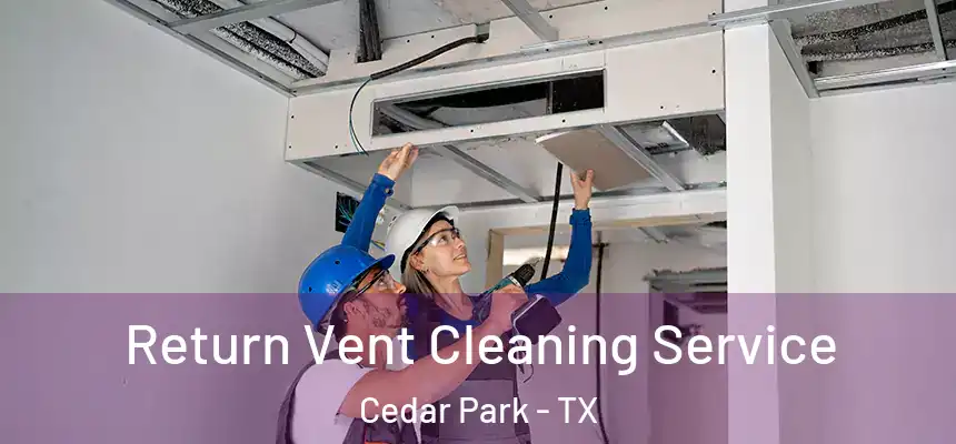  Return Vent Cleaning Service Cedar Park - TX