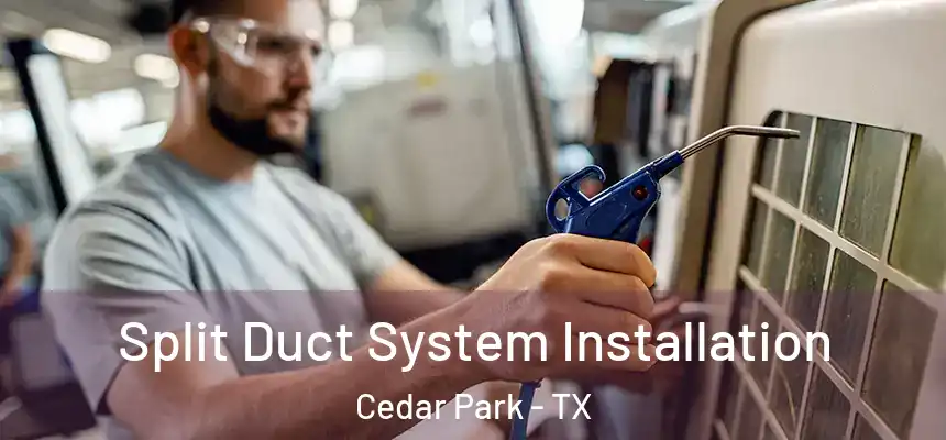  Split Duct System Installation Cedar Park - TX
