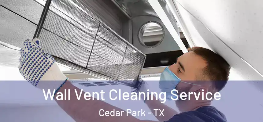  Wall Vent Cleaning Service Cedar Park - TX
